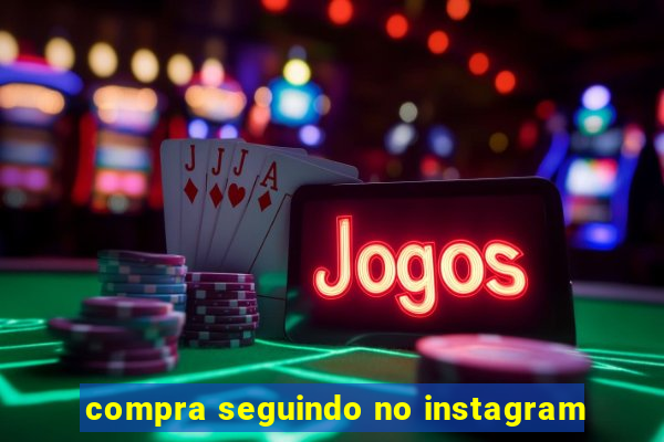 compra seguindo no instagram